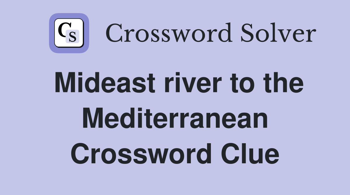 Mideast river to the Mediterranean Crossword Clue