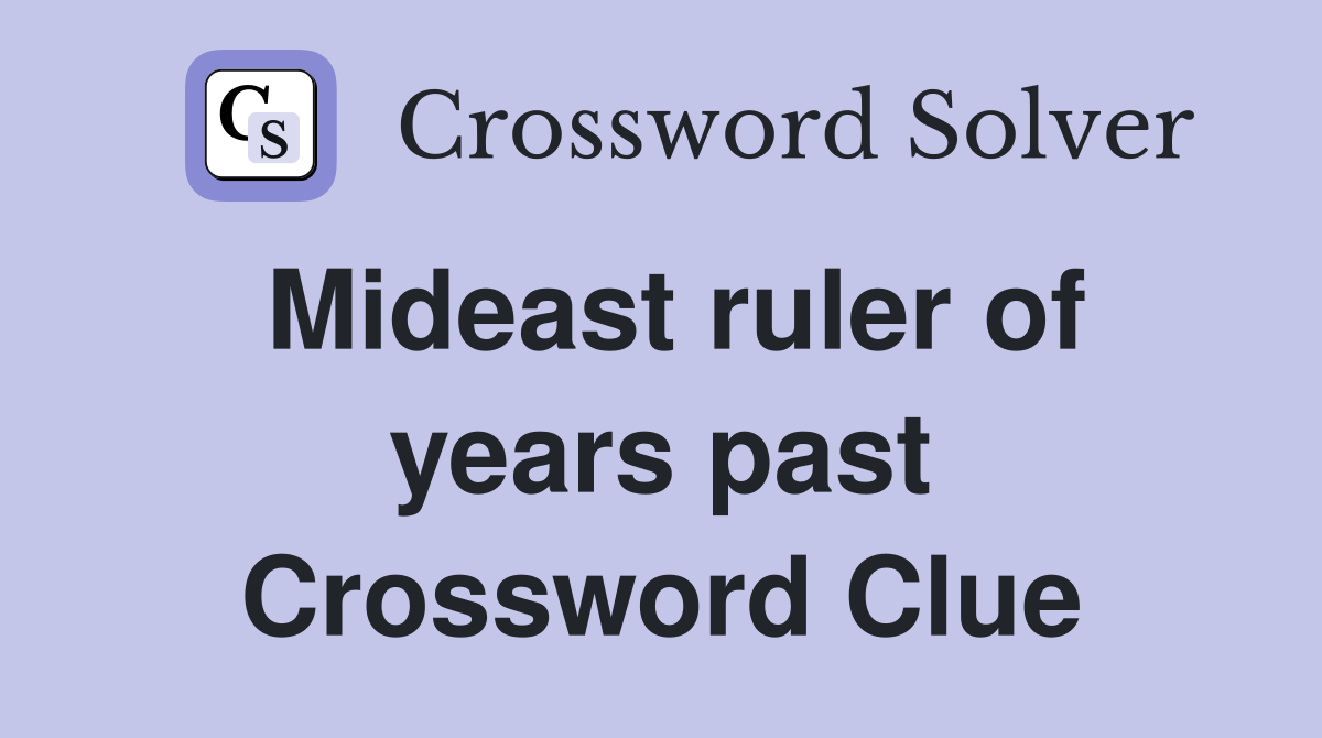 Mideast ruler of years past Crossword Clue