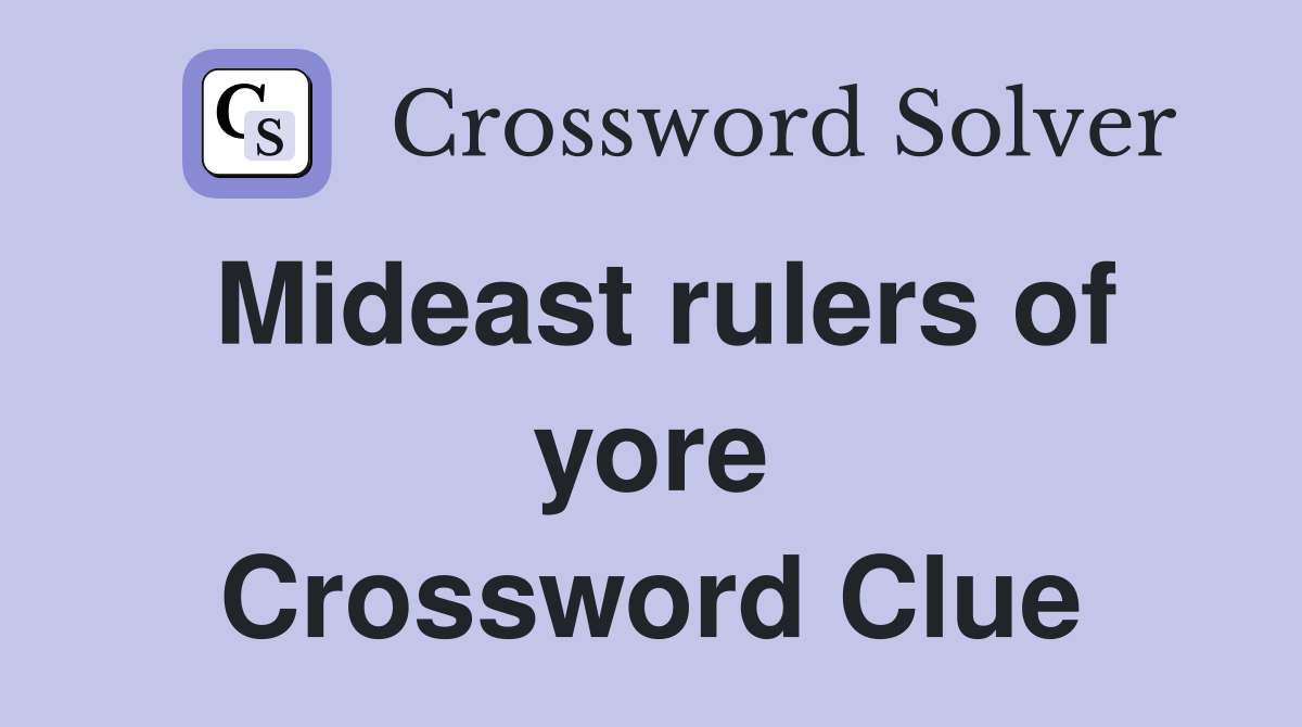 Mideast rulers of yore Crossword Clue