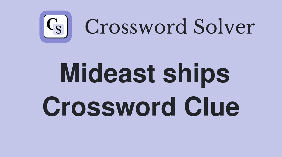 Mideast ships Crossword Clue
