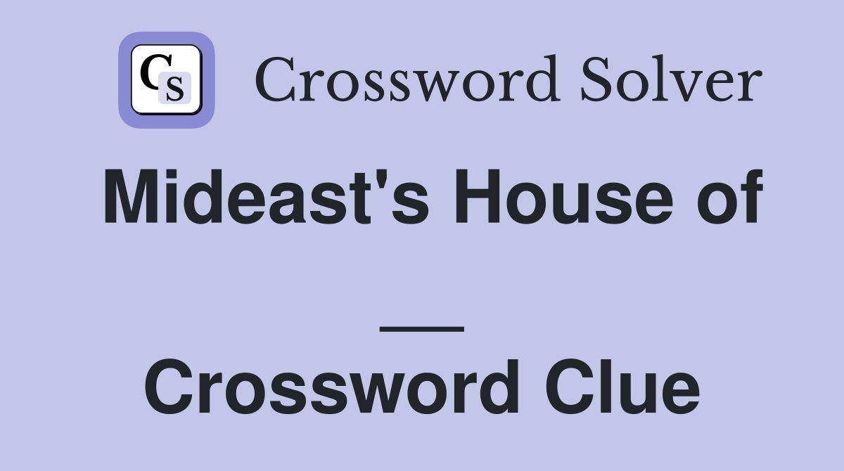 Mideast's House of __ Crossword Clue