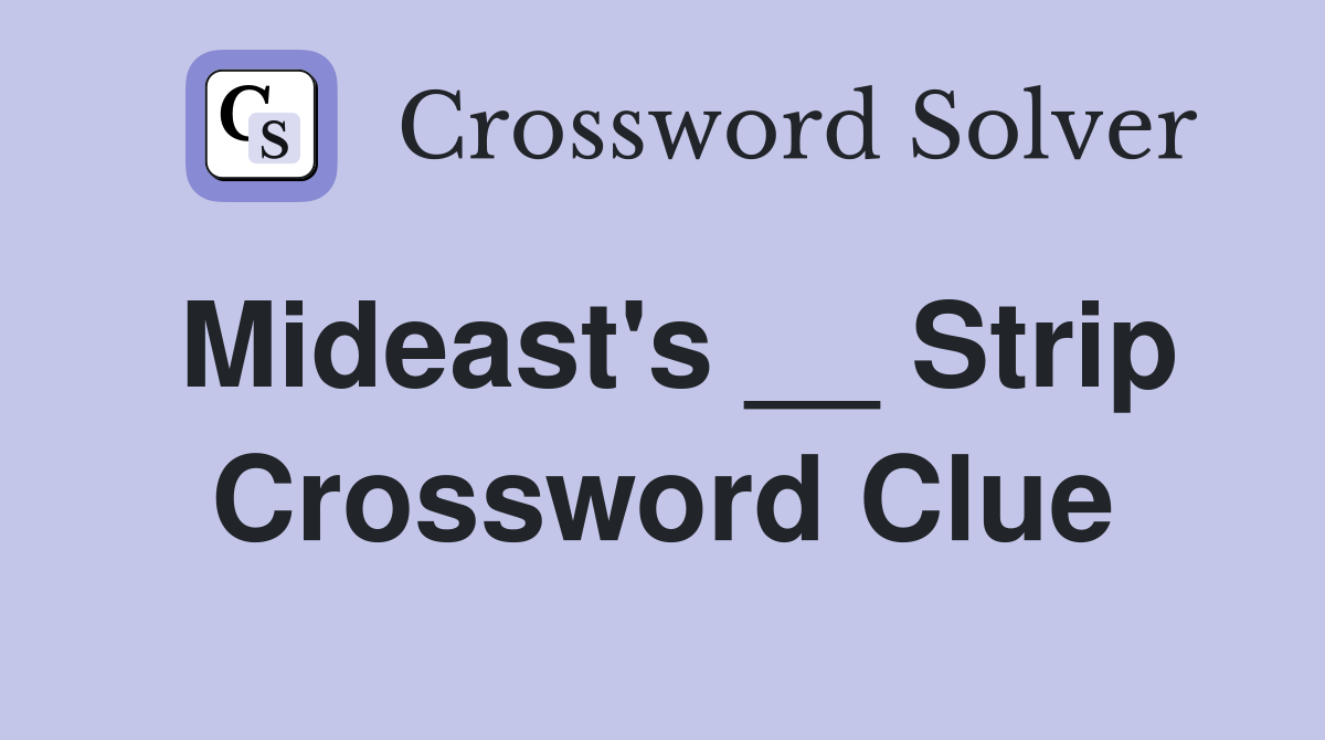 Mideast's __ Strip Crossword Clue