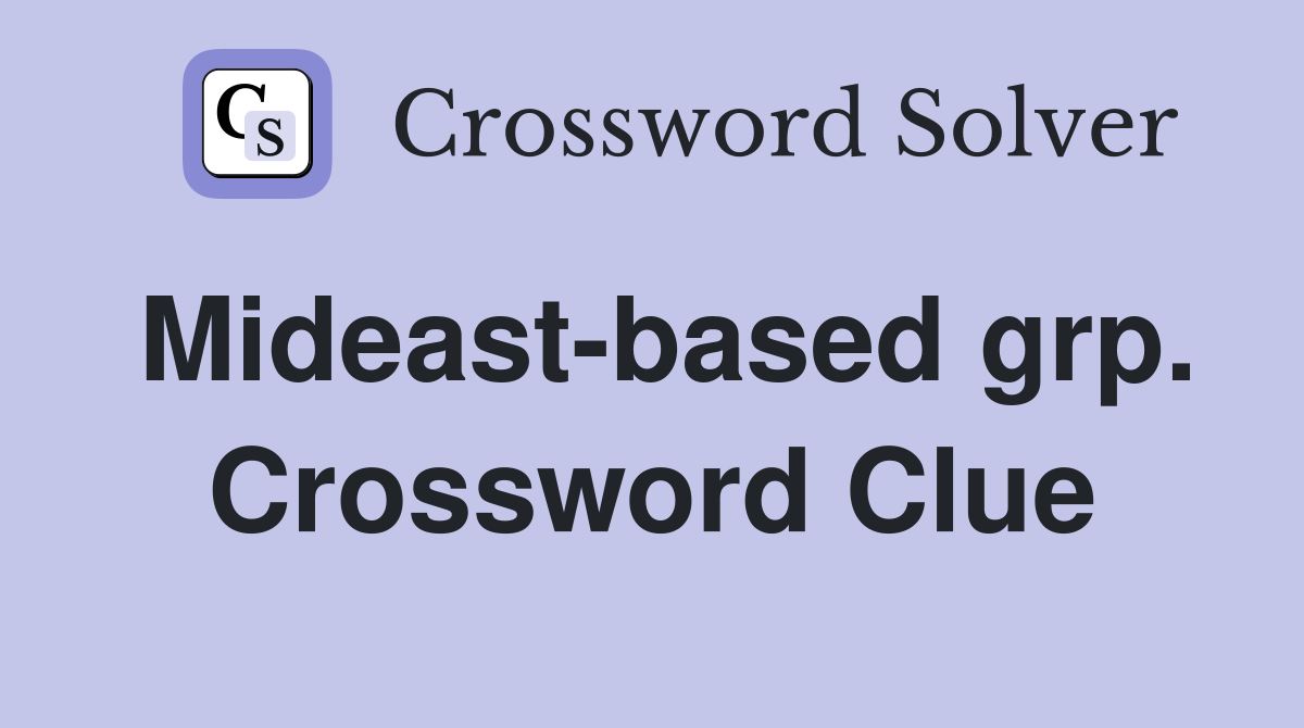 Mideast-based grp. Crossword Clue
