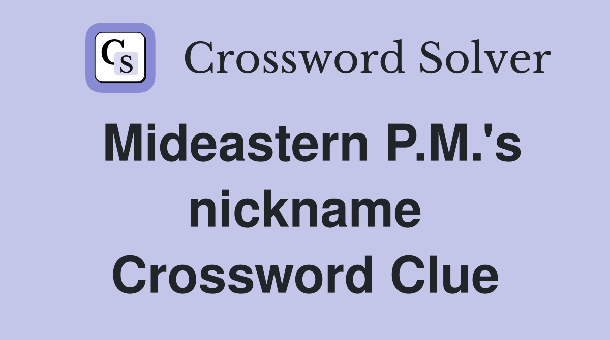 Mideastern P.M.'s nickname Crossword Clue