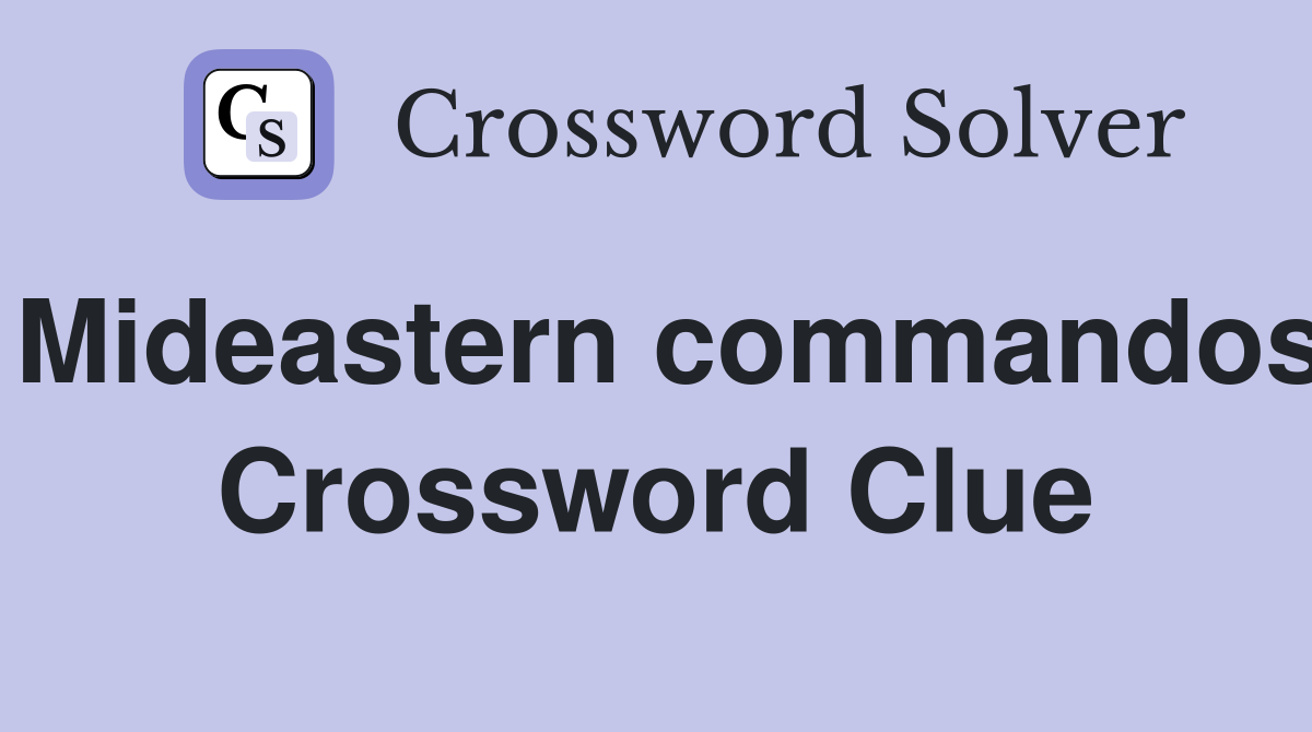 Mideastern commandos Crossword Clue