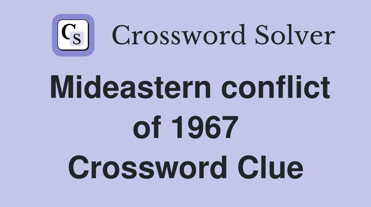 Mideastern conflict of 1967 Crossword Clue
