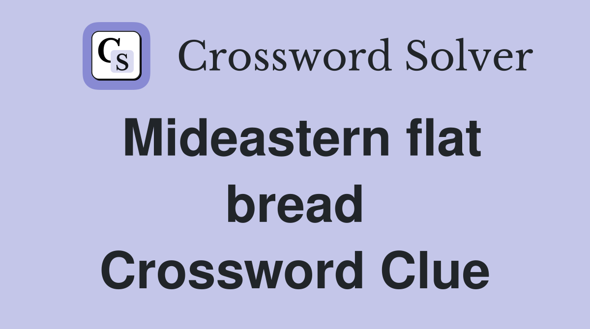 Mideastern flat bread Crossword Clue
