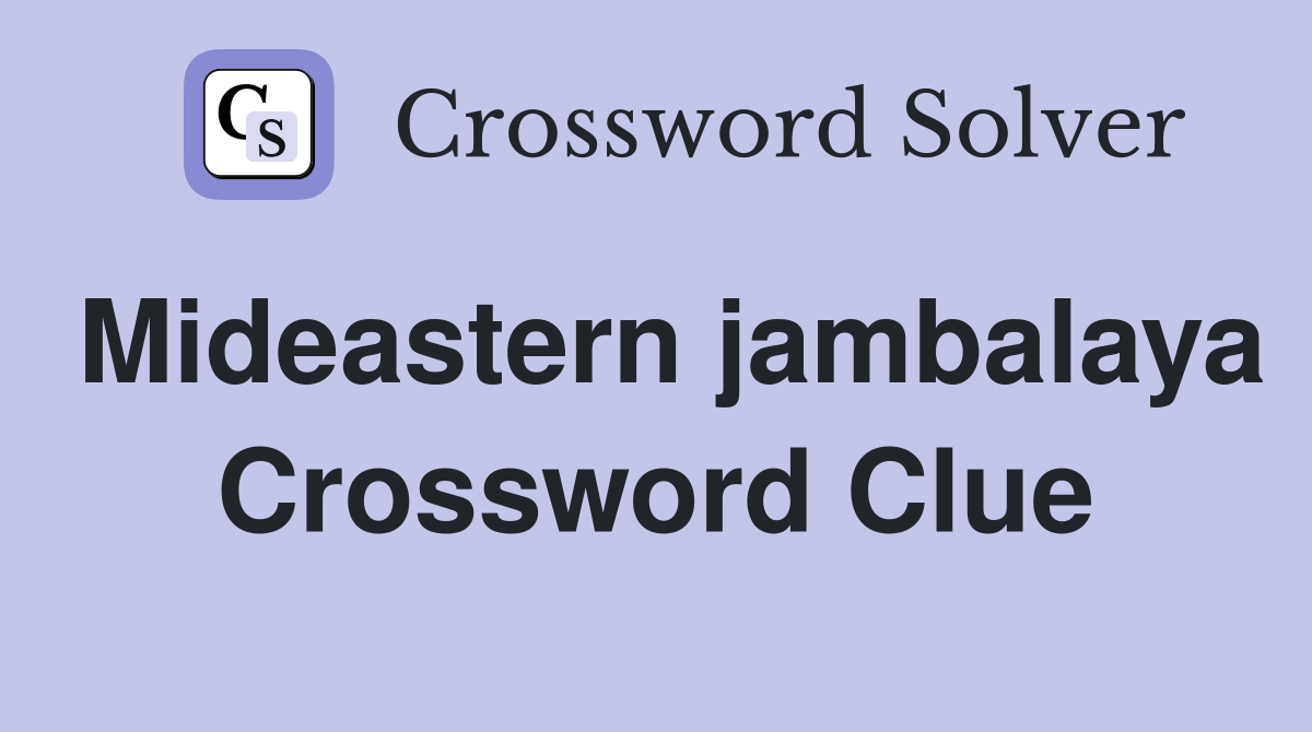 Mideastern jambalaya Crossword Clue