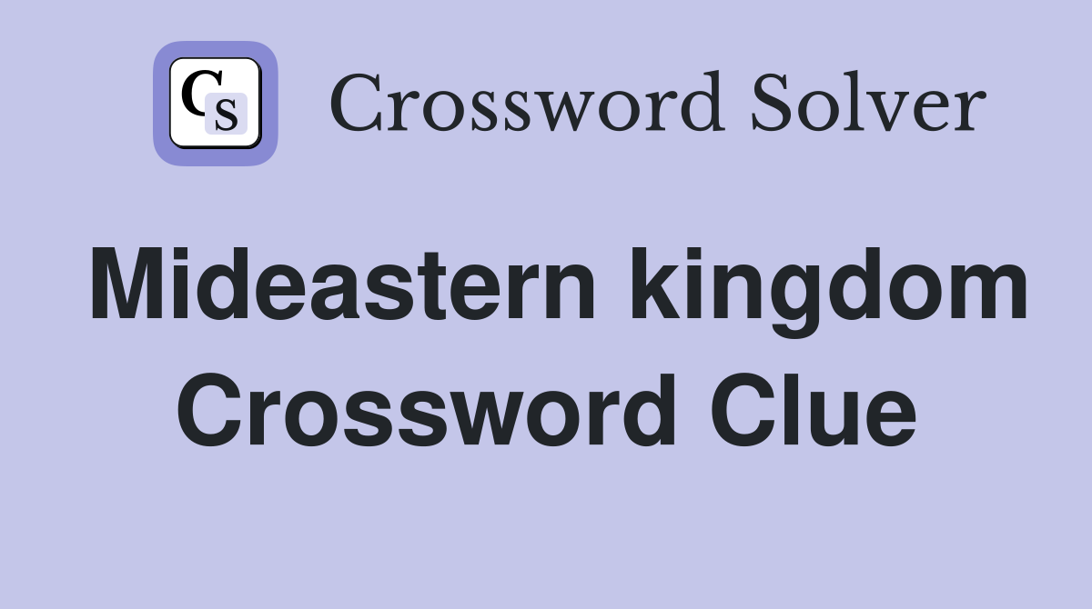 Mideastern kingdom Crossword Clue