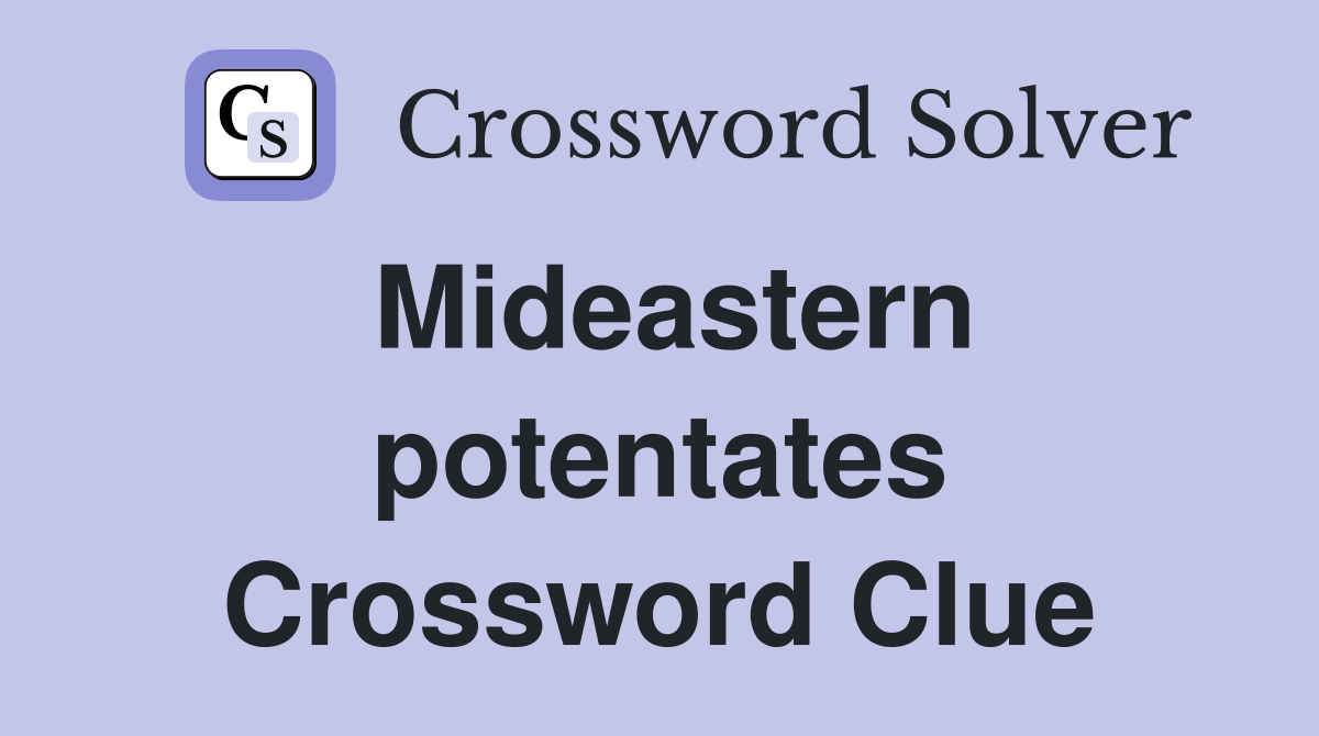 Mideastern potentates Crossword Clue