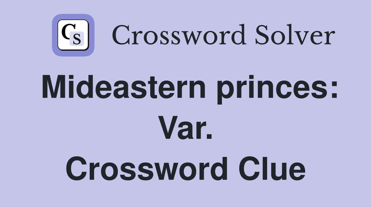 Mideastern princes: Var. Crossword Clue