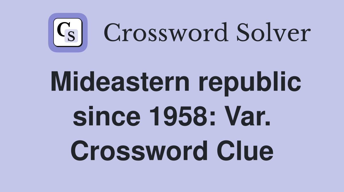 Mideastern republic since 1958: Var. Crossword Clue