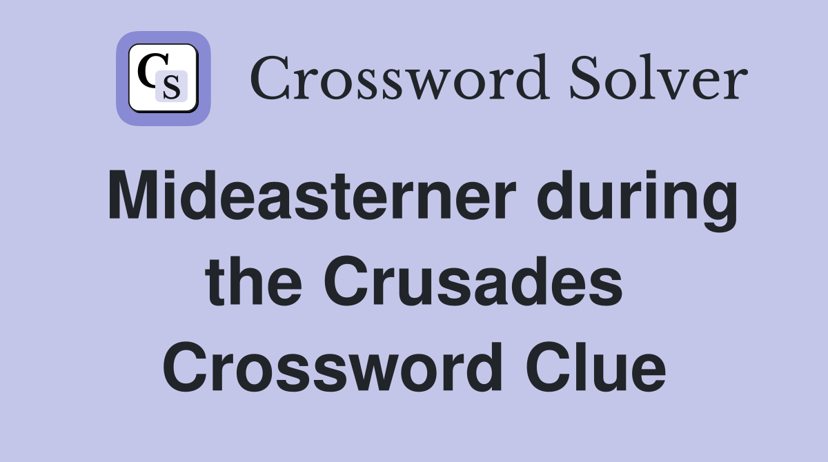 Mideasterner during the Crusades Crossword Clue