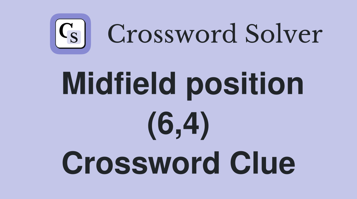 Midfield position (6,4) Crossword Clue