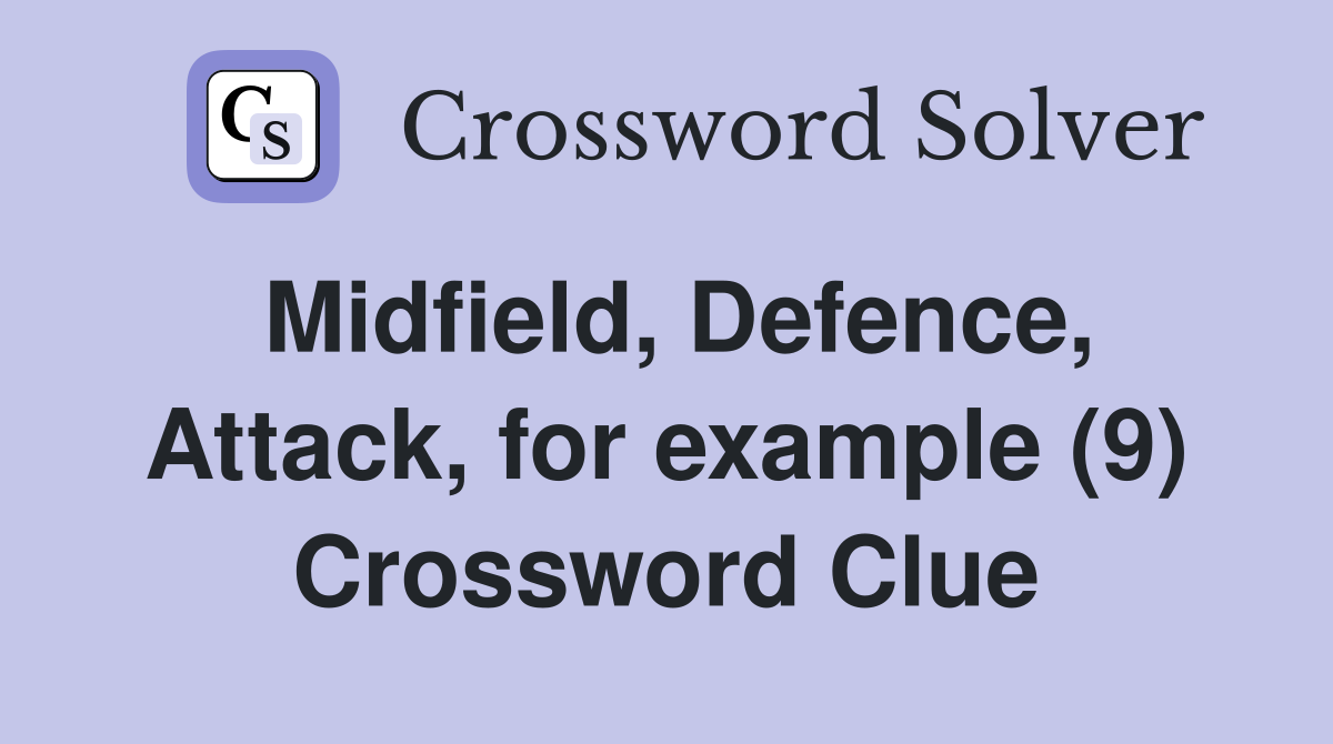 Midfield, Defence, Attack, for example (9) Crossword Clue