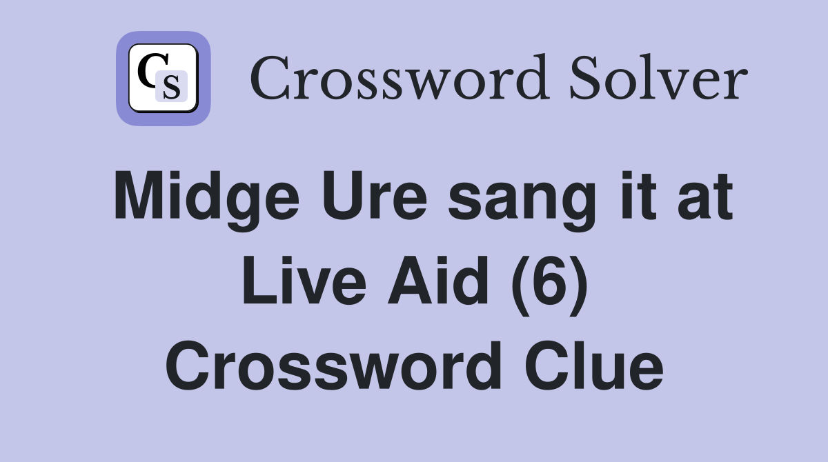 Midge Ure sang it at Live Aid (6) Crossword Clue
