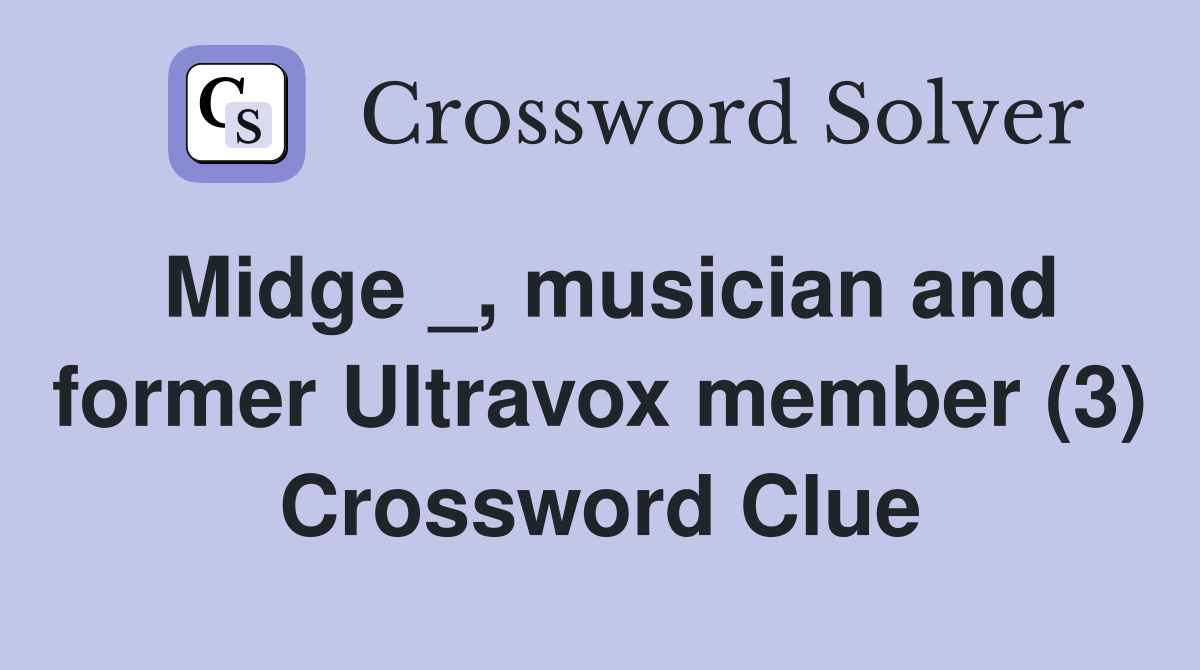 Midge _, musician and former Ultravox member (3) Crossword Clue