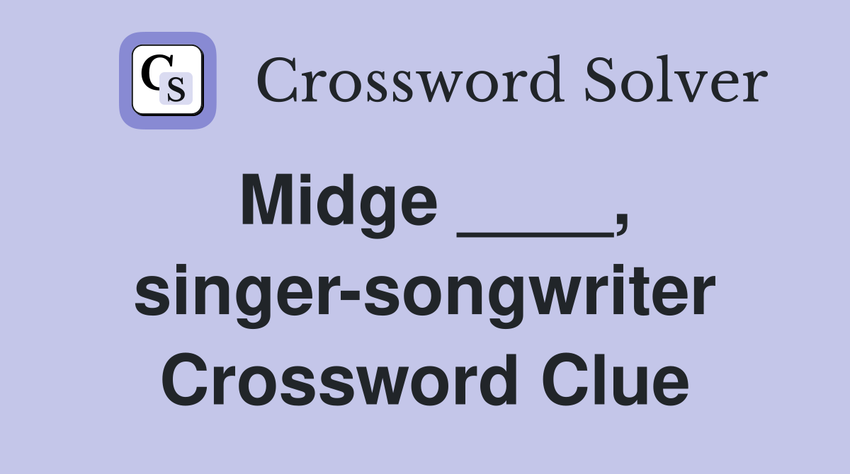 Midge ____, singer-songwriter Crossword Clue