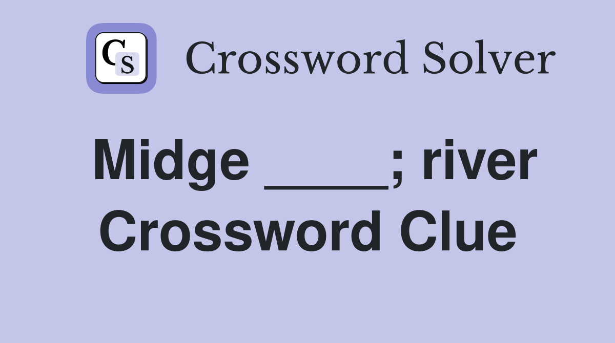 Midge ____; river Crossword Clue