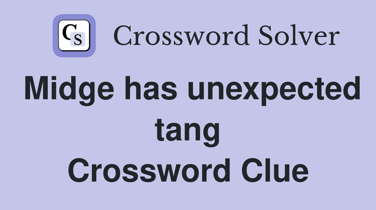 Midge has unexpected tang Crossword Clue
