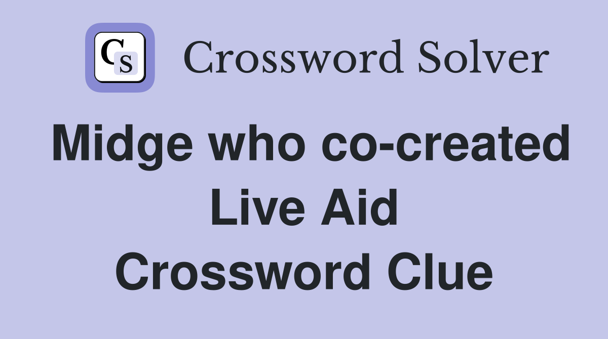 Midge who co-created Live Aid Crossword Clue