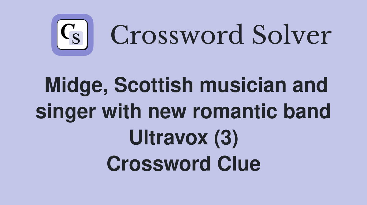 Midge, Scottish musician and singer with new romantic band Ultravox (3) Crossword Clue