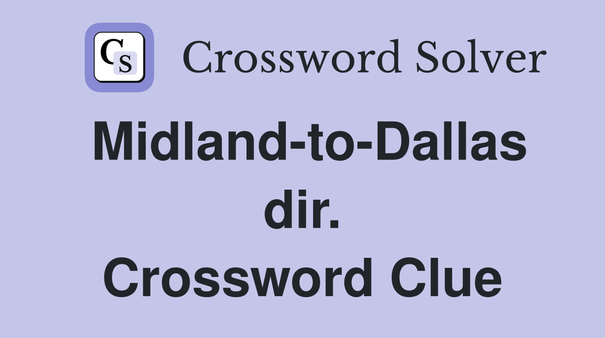 Midland-to-Dallas dir. Crossword Clue