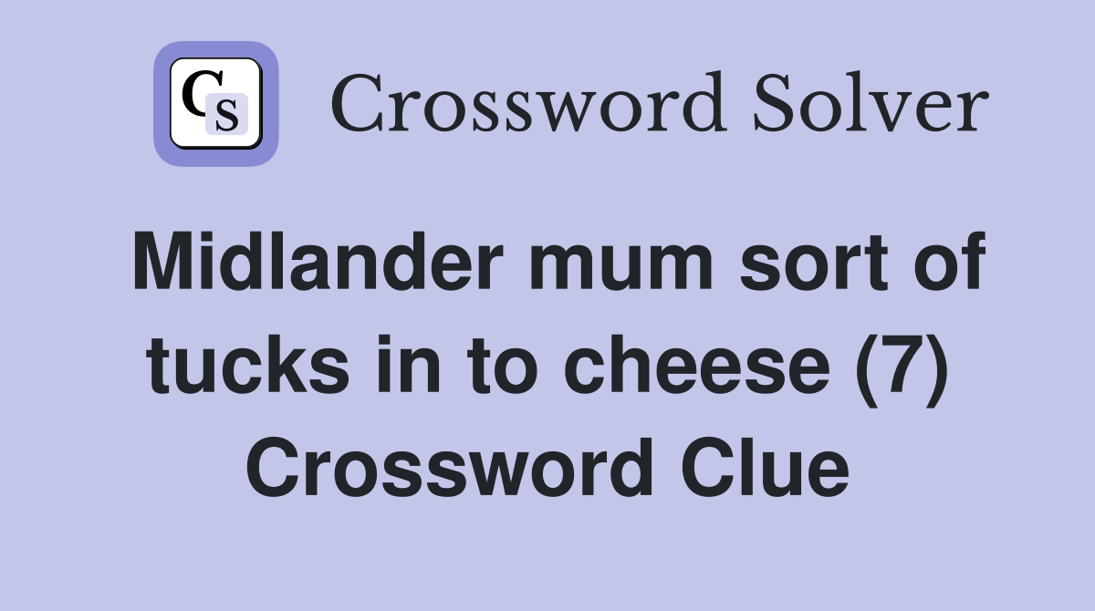 Midlander mum sort of tucks in to cheese (7) Crossword Clue