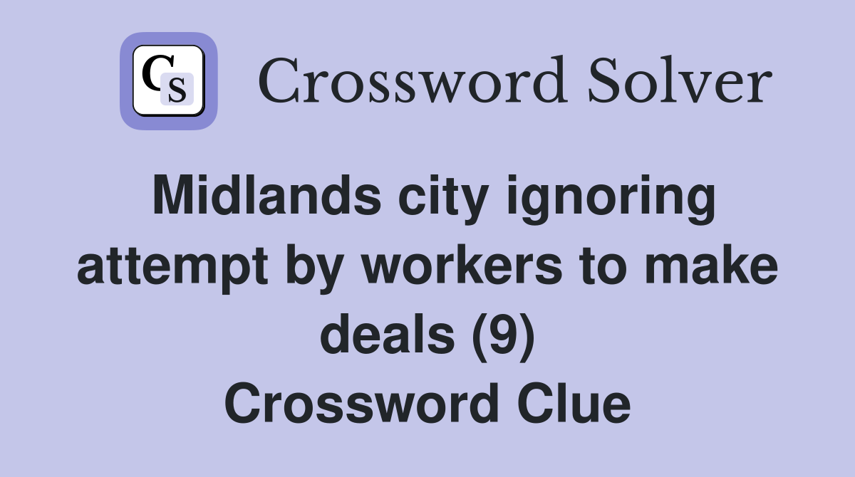 Midlands city ignoring attempt by workers to make deals (9) Crossword Clue