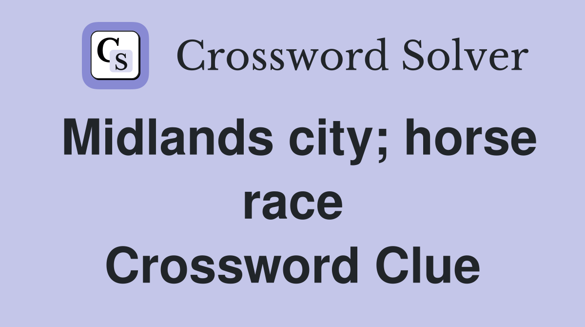 Midlands city; horse race Crossword Clue