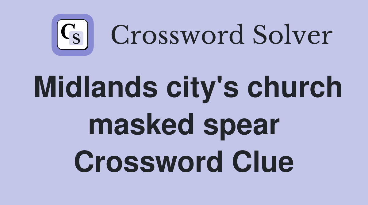 Midlands city's church masked spear Crossword Clue