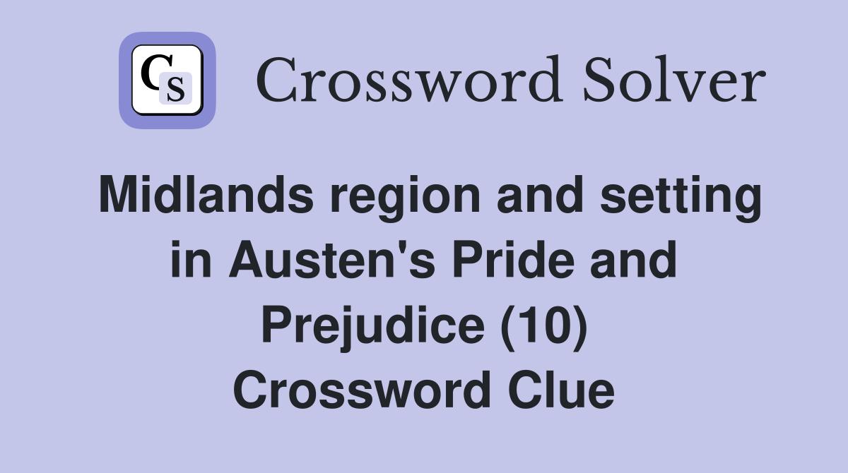 Midlands region and setting in Austen's Pride and Prejudice (10) Crossword Clue