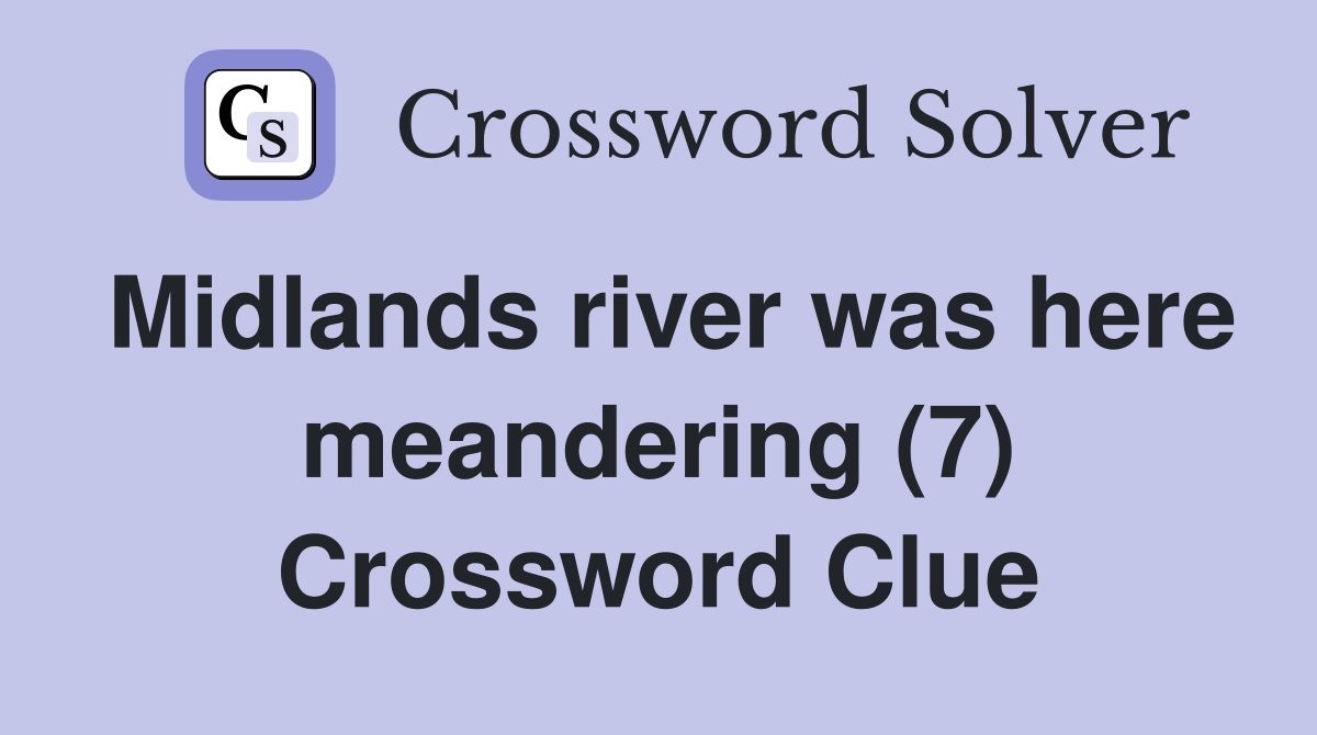 Midlands river was here meandering (7) Crossword Clue