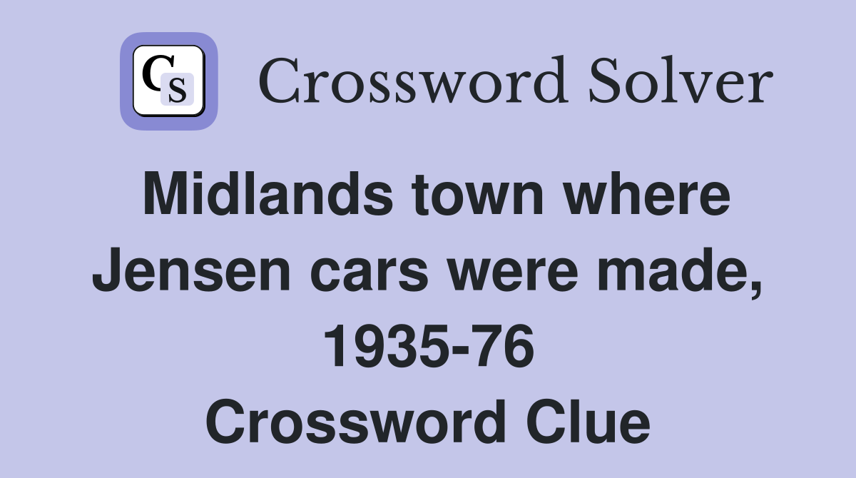 Midlands town where Jensen cars were made, 1935-76 Crossword Clue