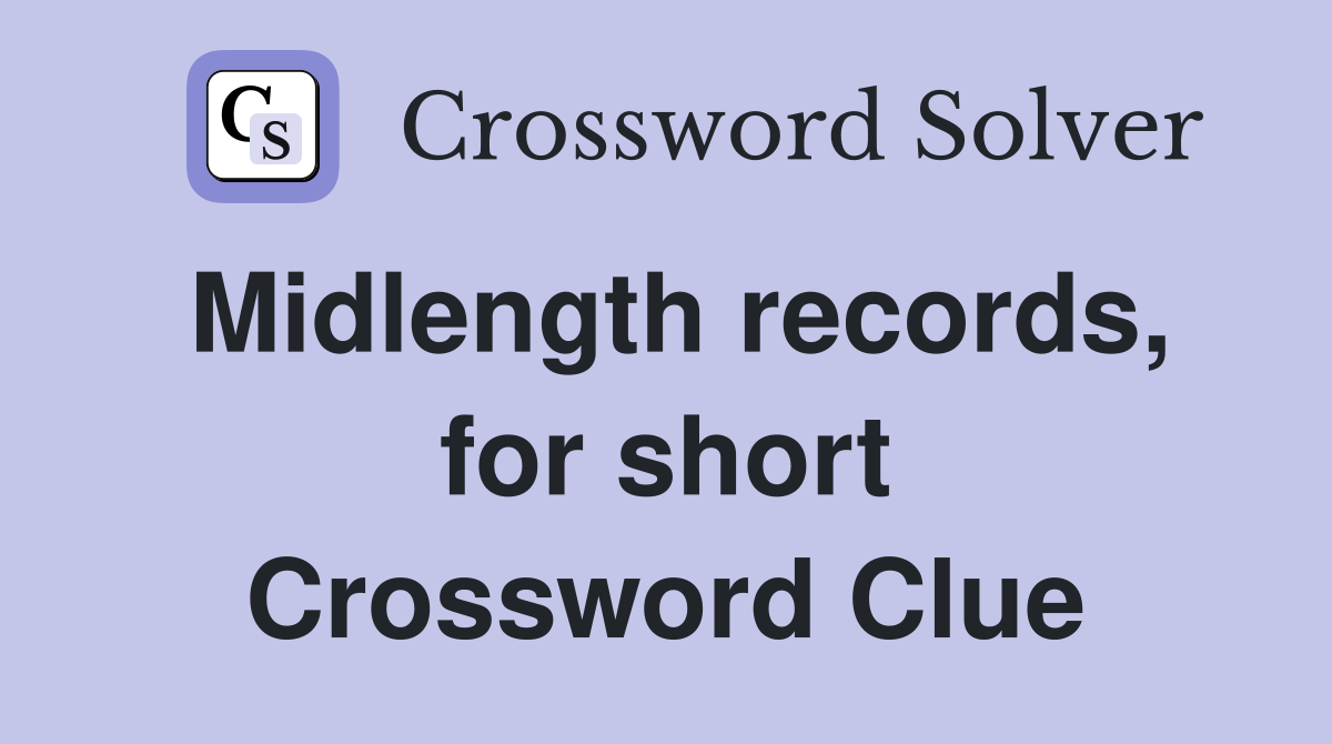 Midlength records, for short Crossword Clue