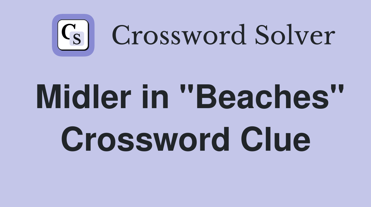 Midler in "Beaches" Crossword Clue