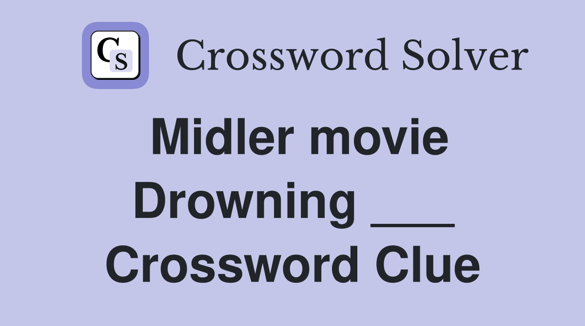 Midler movie Drowning ___ Crossword Clue