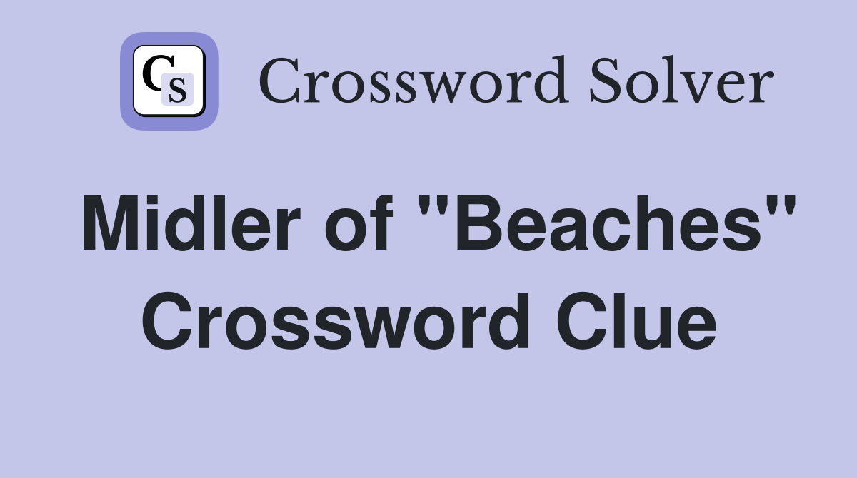 Midler of "Beaches" Crossword Clue