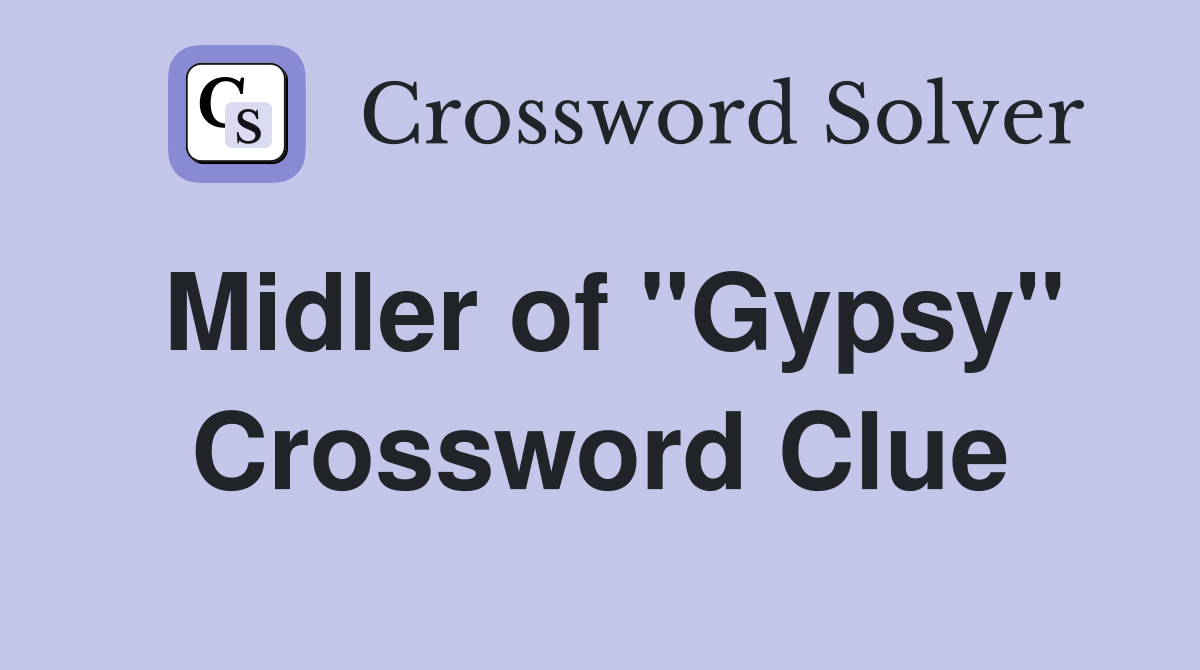 Midler of "Gypsy" Crossword Clue