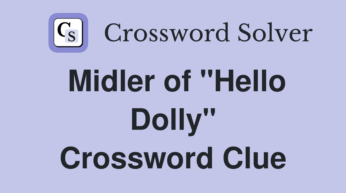 Midler of "Hello Dolly" Crossword Clue