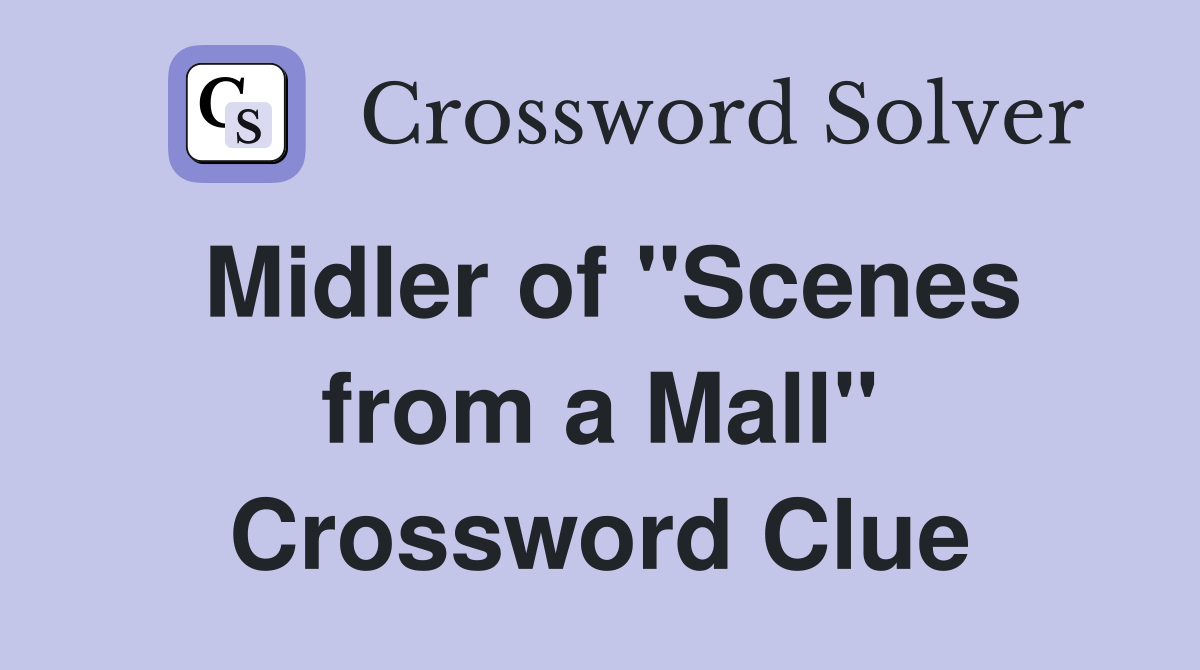 Midler of "Scenes from a Mall" Crossword Clue