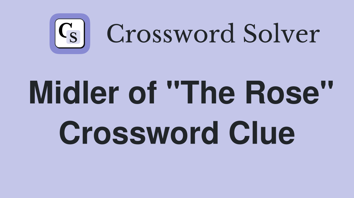 Midler of "The Rose" Crossword Clue
