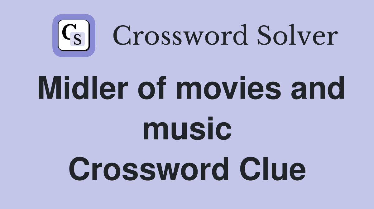 Midler of movies and music Crossword Clue