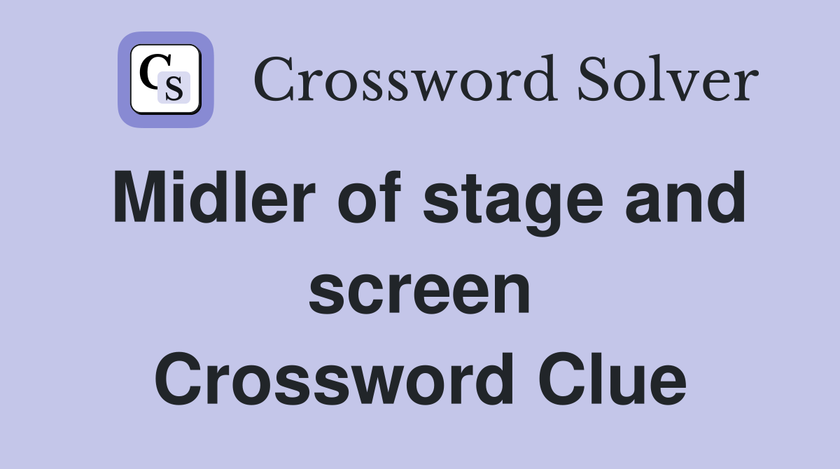Midler of stage and screen Crossword Clue