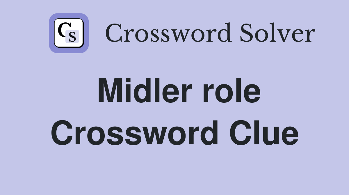 Midler role Crossword Clue