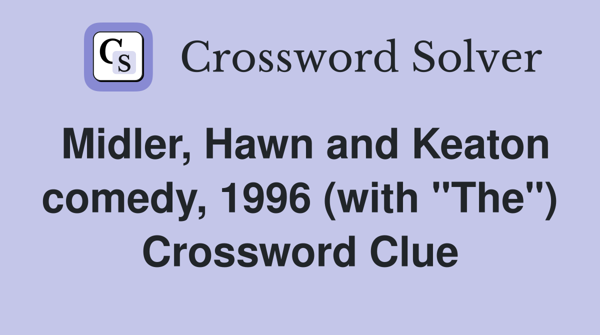 Midler, Hawn and Keaton comedy, 1996 (with "The") Crossword Clue