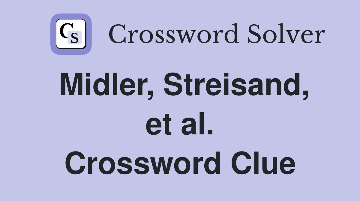 Midler, Streisand, et al. Crossword Clue