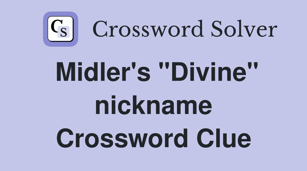 Midler's "Divine" nickname Crossword Clue