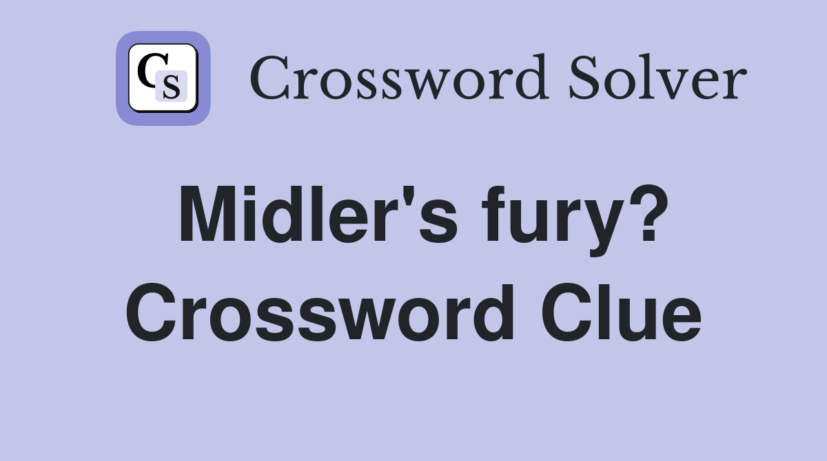 Midler's fury? Crossword Clue