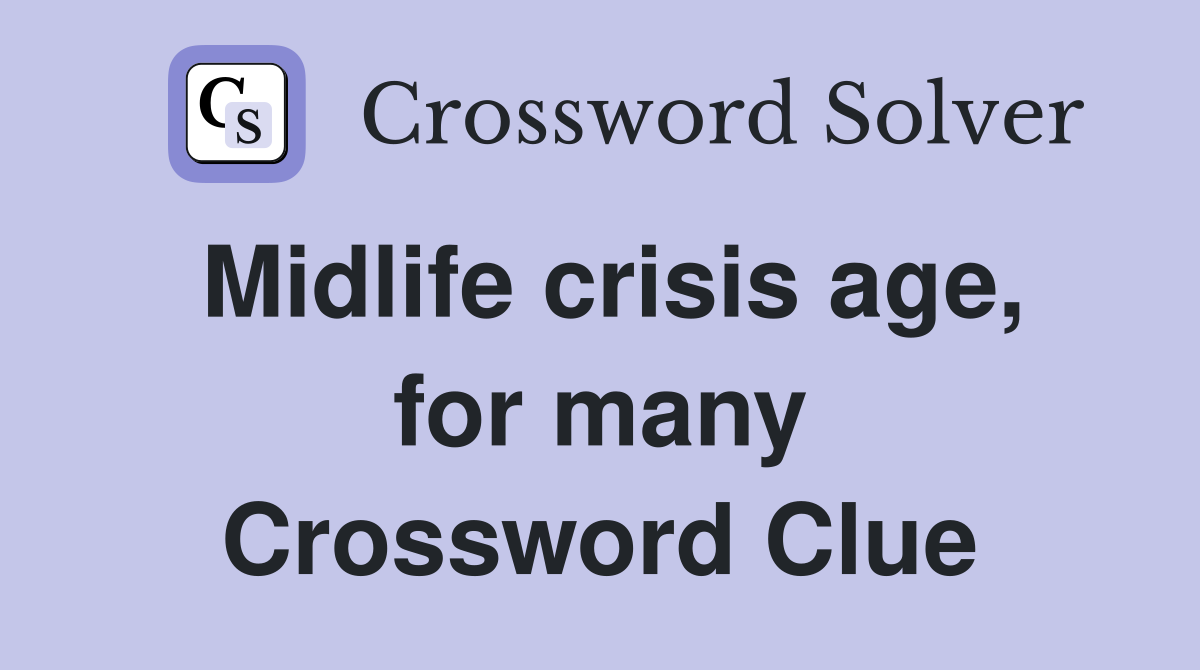 Midlife crisis age, for many Crossword Clue